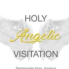 Holy Angelic Visitation: Testimonies from Jamaica and Trinidad and Tobago